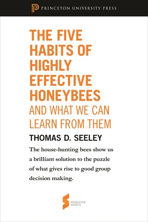 The Five Habits of Highly Effective Honeybees by Thomas D. Seeley