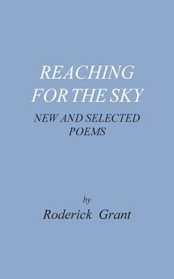 Reaching for the Sky: New and Selected Poems by Roderick Grant