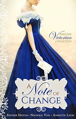 A Note of Change by Nichole Van, Annette Lyon, Esther Hatch