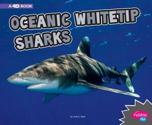 Oceanic Whitetip Sharks: A 4D Book by Jody S. Rake