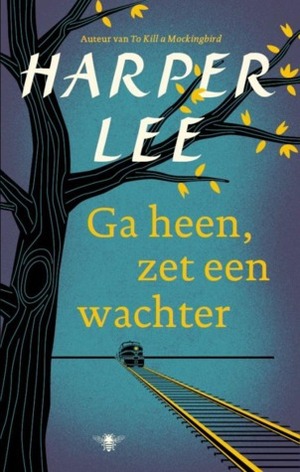 Ga heen, zet een wachter by Harper Lee