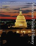 The Princeton Encyclopedia of American Political History. by Rebecca Edwards, Michael Kazin, Adam Rothman