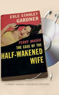 The Case of the Half-Wakened Wife by Erle Stanley Gardner