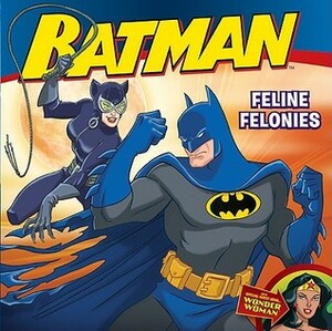 Batman Classic: Feline Felonies: With Wonder Woman by John Sazaklis, Steven E. Gordon