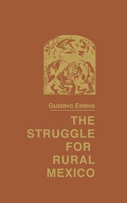 The Struggle for Rural Mexico by Gustavo Esteva