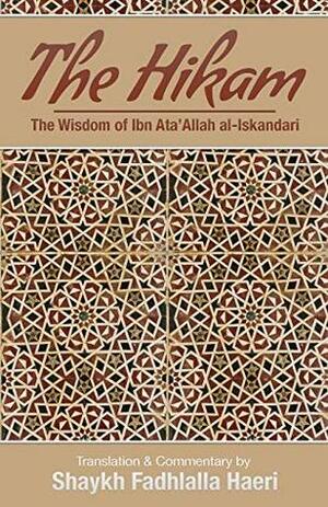 The Hikam - The Wisdom of Ibn `Ata' Allah by Shaykh Fadhlalla Haeri, Shaykh Ibn Ata Al-Iskandari