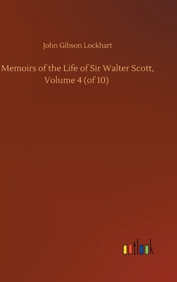 Memoirs of the Life of Sir Walter Scott, Volume 4 (of 10) by John Gibson Lockhart