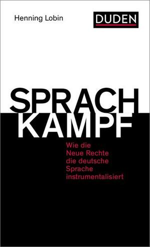 Sprachkampf: Wie die Neue Rechte die deutsche Sprache instrumentalisiert by Henning Lobin