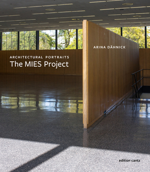 Arina Daehnick: Architectural Portraits. the Mies Project by Michelangelo Sabatino, Dirk Lohan