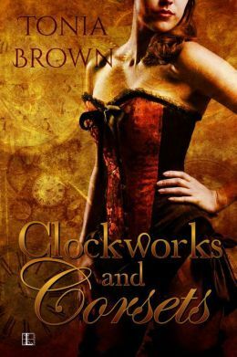 Clockworks and Corsets by Tonia Brown