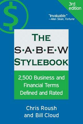 The Sabew Stylebook: 2,500 Business and Financial Terms Defined and Rated by Chris Roush, Bill Cloud