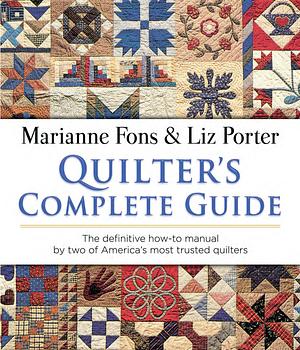 Quilter's Complete Guide: The definitive how-to manual by two of America's most trusted quilters by Marianne Fons, Marianne Fons, Liz Porter