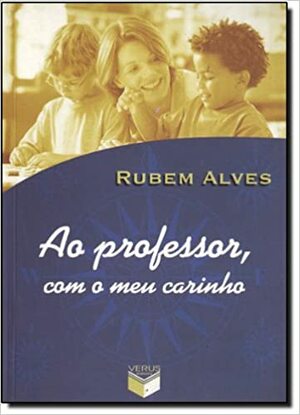 Ao professor, com o meu carinho by Rubem Alves