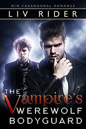 The Vampire's Werewolf Bodyguard by Liv Rider