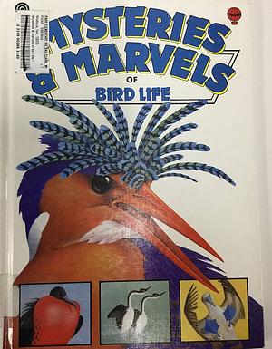 Mysteries & Marvels of Bird Life by Rob Hume, Ian Wallace, Rick Morris