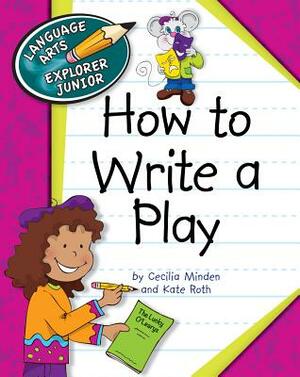 How to Write a Play by Cecilia Roth Minden