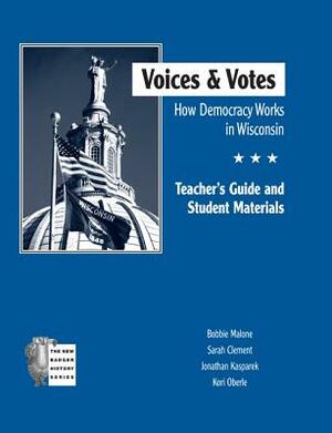 Voices and Votes: How Democracy Works in Wisconsin Tg by Bobbie Malone, Jonathan Kasparek, Sarah Clement