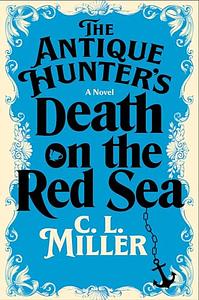 The Antique Hunter's Death on the Red Sea by C.L. Miller