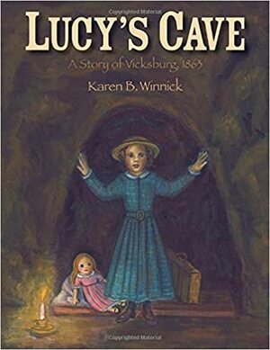 Lucy's Cave: A Story of Vicksburg, 1863 by Winnick B. Karen, Karen B. Winnick