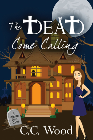 The Dead Come Calling by C.C. Wood