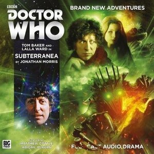Doctor Who: Subterranea by Nicholas Briggs, Tom Baker, Lalla Ward, Jonathan Morris