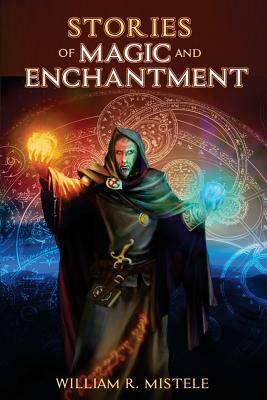 Stories of Magic and Enchantment by William R. Mistele