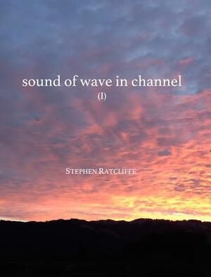 Sound of Wave in Channel (Book 1) by Stephen Ratcliffe