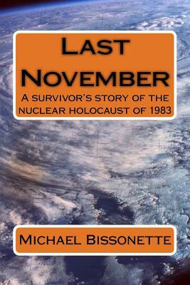 Last November: A survivor's story of the nuclear holocaust of 1983 by Michael Bissonette