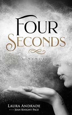 Four Seconds: A Memoir by Laura Andrade, Jean Knight Pace