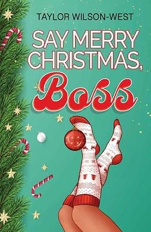 Say Merry Christmas, Boss by Taylor Wilson-West