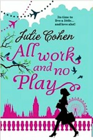 All Work and No Play by Julie Cohen