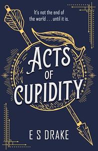 Acts of Cupidity by E.S. Drake