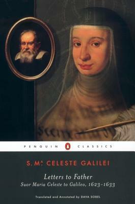 Letters to Father: Suor Maria Celeste to Galileo, 1623-1633 by Suor Maria Celeste