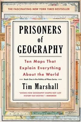 Prisoners of Geography, Volume 1: Ten Maps That Explain Everything about the World by Tim Marshall
