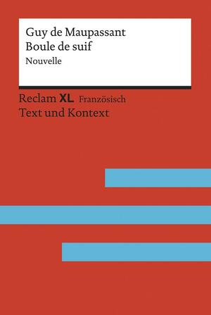 Boule de suif. Nouvelle. Avec un dossier sur l'auteur, la guerre de 1870 et les relations entre la France et l'Allemagne: Fremdsprachentexte Reclam XL - Text und Kontext. Niveau B2 (GER) by Guy de Maupassant, Roger Colet