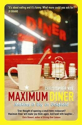 Maximum Diner: Making it Big in Uckfield by Christopher Nye