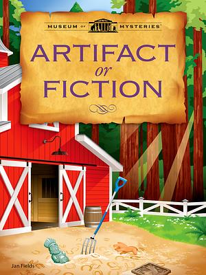 Artifact or Fiction by Jan Fields