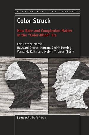 Color Struck: How Race and Complexion Matter in the "color-blind" Era by Cedric Herring, Hayward Derrick Horton, Lori Latrice Martin, Melvin Thomas (Sociologist), Verna Keith