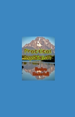 Practical Mysticism illustrated: Evelyn Underhill by Evelyn Underhill