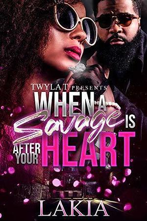 When a Savage Is After Your Heart by Lakia, Lakia