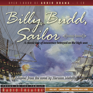 Billy Budd, Sailor: A Classic Tale of Innocence Betrayed on the High Seas by 