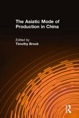 The Asiatic Mode of Production in China by Timothy Brook