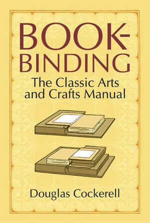 Bookbinding: The Classic Arts and Crafts Manual by Noel Rooke, Douglas Cockerell