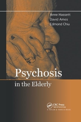 Psychosis in the Elderly by Edmond Chiu, Anne M. Hassett, David Ames