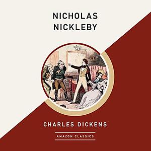 Nicholas Nickleby (AmazonClassics Edition) by Charles Dickens