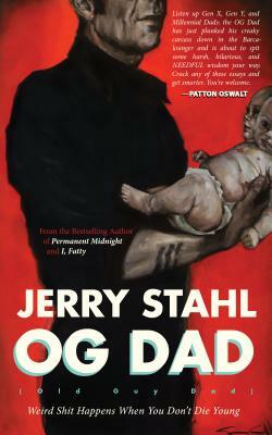 Old Guy Dad: Weird Shit Happens When You Don't Die Young by Jerry Stahl