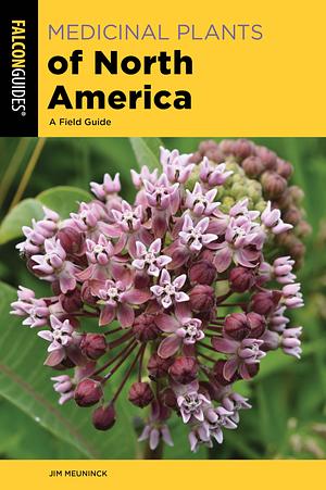 Medicinal Plants of North America: A Field Guide by Jim Meuninck