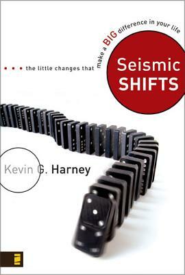 Seismic Shifts: The Little Changes That Make a Big Difference in Your Life by Kevin G. Harney