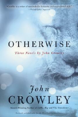 Otherwise: Three Novels by John Crowley by John Crowley
