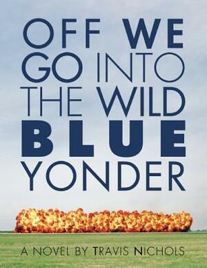 Off We Go Into the Wild Blue Yonder by Travis Nichols